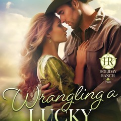 ⚡Read✔[PDF]  Wrangling a Lucky Cowboy (Holiday Ranch Book 2)