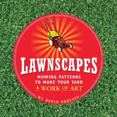 [Access] EBOOK 💞 Lawnscapes: Mowing Patterns to Make Your Yard a Work of Art by  Dav