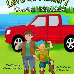 VIEW [EPUB KINDLE PDF EBOOK] Let’s Go Fishin’!: Charlie’s Big Catch by  Glenn Lansdale 📒