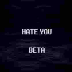 HATE YOU (BETA/9)