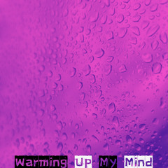 Warming Up My Mind