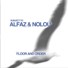 Subject to: Alfaz & Nolou - Floor & Order