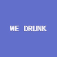 JUST DRU - WE DRUNK