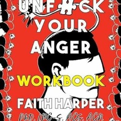 Read PDF EBOOK EPUB KINDLE Unfuck Your Anger Workbook: Using Science to Understand Frustration, Rage