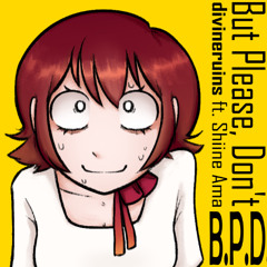【Shiine Ama】 B.P.D. (But Please, Don't) 【UTAU Original】