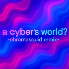 a cyber's world? remix