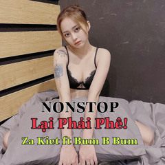 NONSTOP LẠI PHẢI PHÊ - ZaKiet ft Bum B Bum