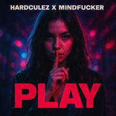 PLAY ~ HARDCULEZ feat. MINDFUCKER