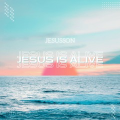 Jesus Is Alive