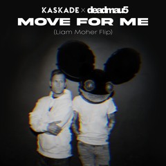 Kaskade & Deadmau5 - Move For Me (Liam Moher Flip)