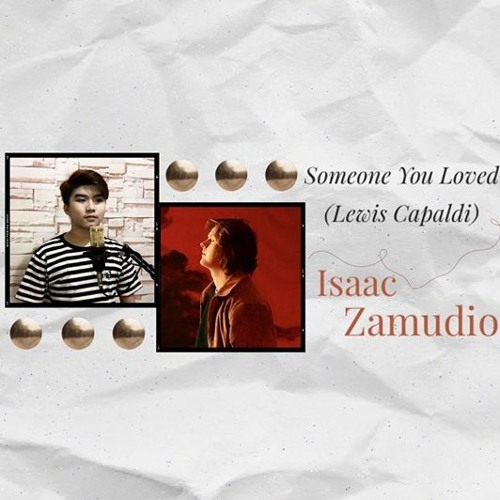 Someone You Loved | Isaac Zamudio