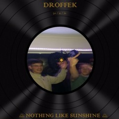 DROFFEK - NOTHING LIKE SUNSHINE