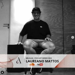 Podcast Series #004  - LAUREANO MATTOS At Melolag