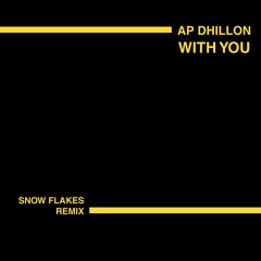 AP Dhillon - With You (Snow Flakes Remix)
