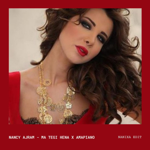 Nancy Ajram - Ma Tegi Hena Amapiano Nanixa Edit