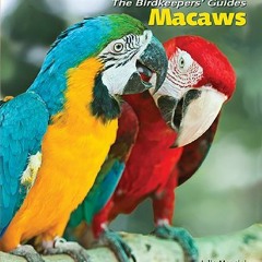 View [KINDLE PDF EBOOK EPUB] Macaws (The Birdkeepers' Guides) by  Julie Mancini 📮