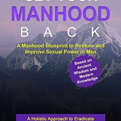 #( Get Your Manhood Back, A Manhood Blueprint to Restore and Improve Sexual Power in Men; A Hol
