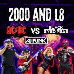 2000 AND L8 (AJ Funk Mashup) - AC/DC vs. Black Eyed Peas