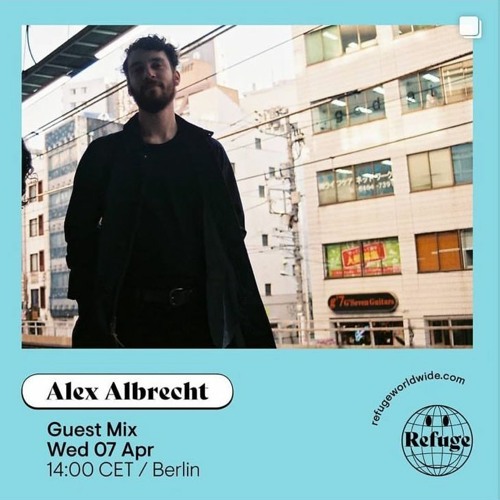 Alex Albrecht - Refuge Worldwide Guest Mix
