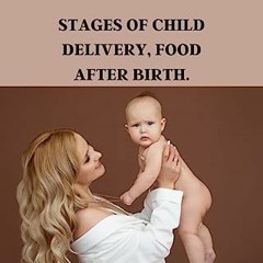 $( Delivery, Stages of child delivery, Food After Birth. $Digital(