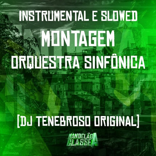 DJ TENEBROSO ORIGINAL - Instrumental E Slowed - Montagem Orquestra Sinfônica