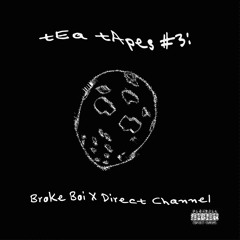 tEa tApEs. #3 [bROkE bOi X DirEct chAnNEL]