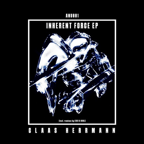ANU001 - Inherent Force by Claas Herrmann (incl. remixes by EXIX and SKAL)