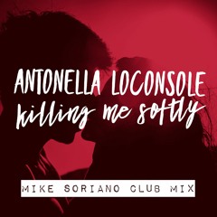 Antonella Loconsole - Killing Me Softly (Mike Soriano Club Mix)