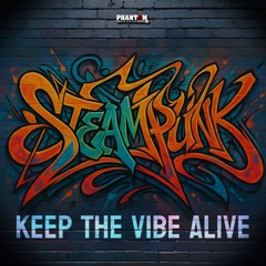 Steampunk - Keep The Vibe Alive (FREE DOWNLOAD)