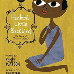 [ACCESS] [PDF EBOOK EPUB KINDLE] Harlem's Little Blackbird: The Story of Florence Mills by  Renée W