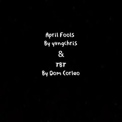 Yvngchris April Fools - Dom Corleo Tbt (slowed)