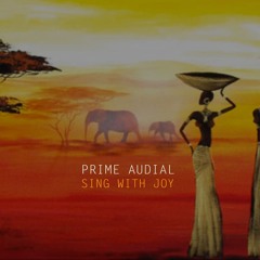 Prime Audial  Sing With Joy (radio edit) on ALL music platforms