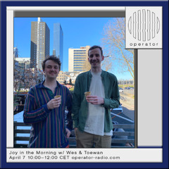 Joy in the Morning #16 w/ Toewan @ Operator Radio - 07.04.25