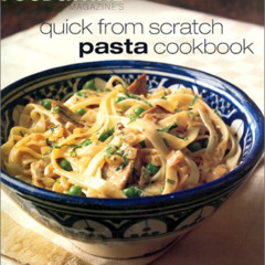 [Download] PDF 📙 Quick From Scratch Pasta Cookbook by  Food & Wine Magazine [EPUB KI