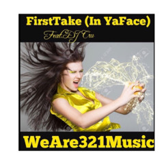 First Take (In Ya Face) feat DjCru WeAre321Music FlyntDominick