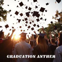GRADUATION ANTHEM