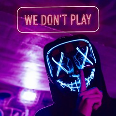We Don't Play [Free Download]
