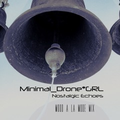 Minimal_Drone*GRL- Nostalgic Echoes [Mood a la Mode Mix]