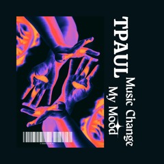 Tpaul Music Change My Mood