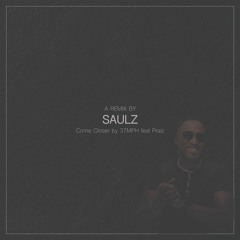 Come Closer feat Praiz (SAULZ Remix)
