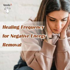 Healing Frequency for Negative Energy Removal