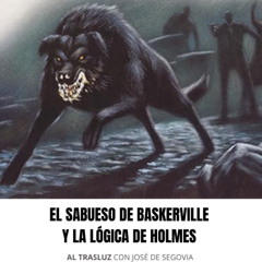 El sabueso de Baskerville y la lógica de Holmes - Al trasluz con José de Segovia