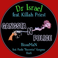 Dr.Israel Feat Killah Priest - Gangsta N Police (BissoMaN ft. Paolo "Basswise" Gurgone RmX)