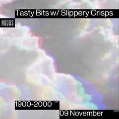 Tasty Bits w/ Slippery Crisps 09.11.22