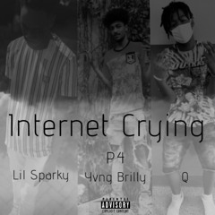 Internet Crying P4 (Brilly, Lil Sparky, Q,)