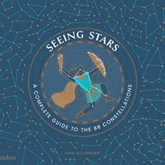 [Access] EBOOK 🗂️ Seeing Stars: A Complete Guide to the 88 Constellations by  Sara G