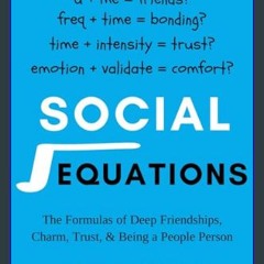 ebook read [pdf] 💖 Social Equations: The Formulas for Deep Friendships, Charm, Trust, and Being a