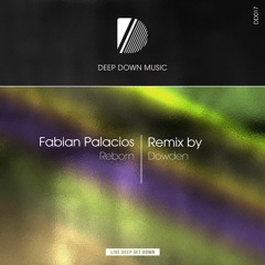 Premiere: Fabian Palacois - Reborn (Dowden Remix) [Deep Down Music]