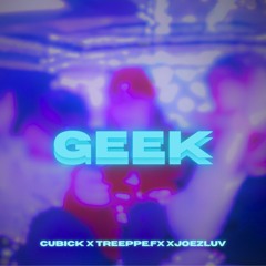 GEEK (Cubick X Joezluv X TrepeFX)