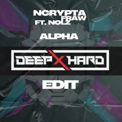 Ncrypta & Fraw Ft. Nolz - Alpha (DEEPXHARD EDIT)